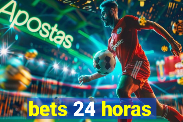 bets 24 horas